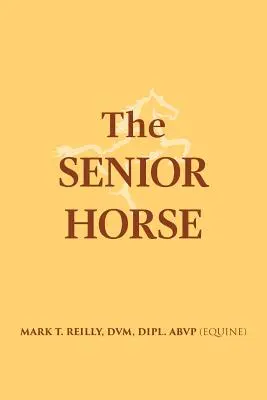 The Senior Horse (Reilly DVM Dipl Abvp (Equine))