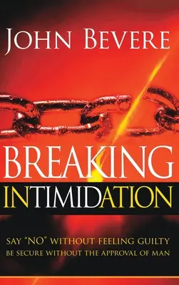 Breaking Intimidation: Spune Nu Fără Să Te Simți Vinovat. Fii în siguranță fără aprobarea omului - Breaking Intimidation: Say No Without Feeling Guilty. Be Secure Without the Approval of Man