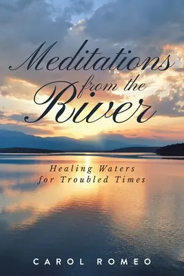 Meditații din râu: Ape vindecătoare pentru vremuri tulburi - Meditations from the River: Healing Waters for Troubled Times