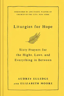 Liturghii pentru speranță: Șaizeci de rugăciuni pentru cele mai înalte, cele mai joase și tot ce se află între ele - Liturgies for Hope: Sixty Prayers for the Highs, the Lows, and Everything in Between