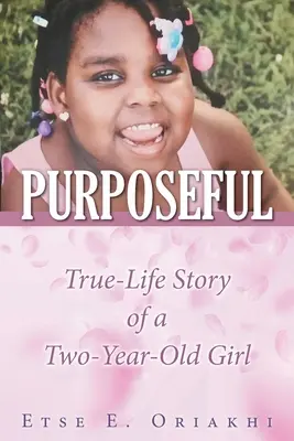Hotărâtă: Adevărata poveste de viață a unei fetițe de doi ani - Purposeful: True-Life Story of a Two-Year-Old Girl