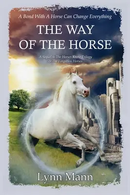 The Way Of The Horse: O continuare a trilogiei The Horses Know & The Forgotten Horses - The Way Of The Horse: A Sequel to The Horses Know Trilogy & The Forgotten Horses
