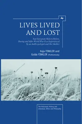 Vieți trăite și pierdute: East European History Before, During, and After World War II as Experienced by an Anthropologist and Her Mother (Istoria Europei de Est înainte, în timpul și după Al Doilea Război Mondial, așa cum a fost trăită de un antropolog și de mama sa) - Lives Lived and Lost: East European History Before, During, and After World War II as Experienced by an Anthropologist and Her Mother