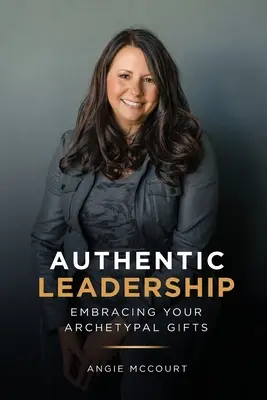 Leadership autentic: Îmbrățișarea darurilor tale arhetipale - Authentic Leadership: Embracing Your Archetypal Gifts