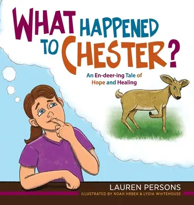 Ce s-a întâmplat cu Chester: O poveste plină de speranță și vindecare - What Happened to Chester?: An En-deer-ing Tale of Hope and Healing