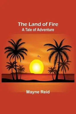 The Land of Fire: O poveste de aventură - The Land of Fire: A Tale of Adventure