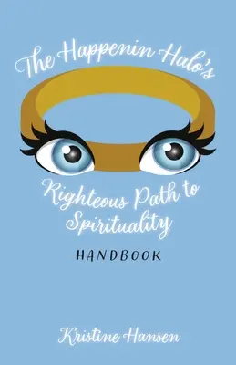 Manualul Căii drepte către spiritualitate al lui Happenin Halo - The Happenin Halo's Righteous Path to Spirituality Handbook