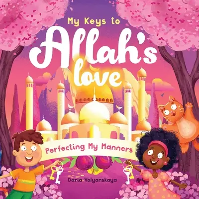 Cheile mele către dragostea lui Allah: Perfecționarea manierelor mele - My Keys to Allah's Love: Perfecting My Manners