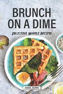 Brunch on a Dime: Rețete delicioase de vafe - Brunch on a Dime: Delicious Waffle Recipes