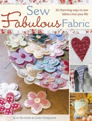 Sew Fabulous Fabric: 20 de moduri fermecătoare de a coase țesături în viața ta - Sew Fabulous Fabric: 20 Charming Ways to Sew Fabrics Into Your Life