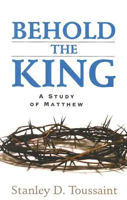 Iată-l pe Rege: Un studiu al lui Matei - Behold the King: A Study of Matthew