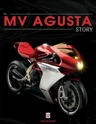Mv Agusta din 1945: Naștere, moarte și resurecție: Povestea uneia dintre cele mai faimoase mărci de motociclete din lume - Mv Agusta Since 1945: Birth, Death and Resurection: The Story of One of the World's Most Famous Motorcycle Marques