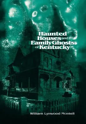 Case bântuite și fantome de familie din Kentucky - Haunted Houses and Family Ghosts of Kentucky
