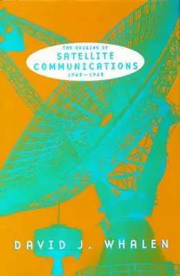 Originile comunicațiilor prin satelit, 1945-1965 - The Origins of Satellite Communications, 1945-1965