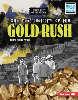 Adevărata istorie a goanei după aur - The Real History of the Gold Rush