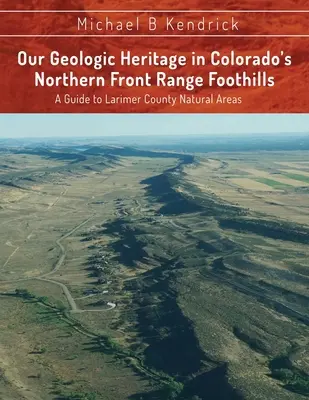 Patrimoniul nostru geologic din Colorado's Northern Front Range Foothills: Un ghid al zonelor naturale din comitatul Larimer - Our Geologic Heritage in Colorado's Northern Front Range Foothills: A Guide to Larimer County Natural Areas