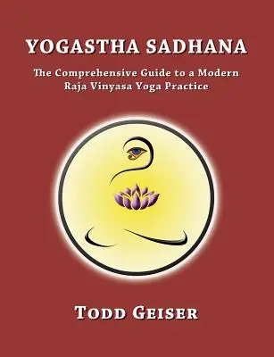 Yogastha Sadhana: Ghidul cuprinzător pentru o practică modernă de Raja Vinyasa Yoga - Yogastha Sadhana: The Comprehensive Guide to a Modern Raja Vinyasa Yoga Practice
