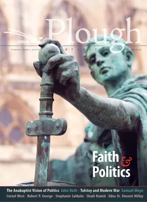 Plough Quarterly nr. 24 - Credință și politică - Plough Quarterly No. 24 - Faith and Politics