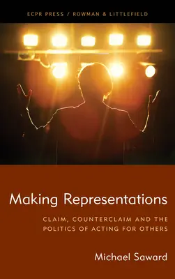 Realizarea reprezentărilor: Revendicare, contrareclamare și politica de a acționa pentru alții - Making Representations: Claim, Counterclaim and the Politics of Acting for Others