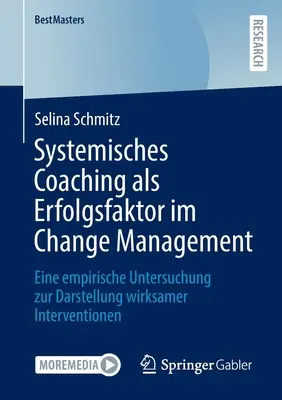 Coachingul sistemic ca factor de succes în managementul schimbării: un studiu empiric pentru ilustrarea intervențiilor eficiente - Systemisches Coaching ALS Erfolgsfaktor Im Change Management: Eine Empirische Untersuchung Zur Darstellung Wirksamer Interventionen