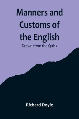 Maniere și obiceiuri ale englezilor; Desprinse din rapid - Manners and Customs of the English; Drawn from the Quick