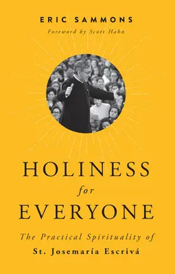 Sfințenie pentru toată lumea: Spiritualitatea practică a Sfântului Josemaria Escriva: The Practical Spirituality of St. - Holiness for Everyone: The Practical Spirituality of St. Josemaria Escriva