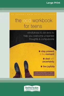 Cartea de lucru pentru TOC pentru adolescenți: Mindfulness and CBT Skills to Help You Overcome Unwanted Thoughts and Compulsions [16pt Large Print Edition] - The OCD Workbook for Teens: Mindfulness and CBT Skills to Help You Overcome Unwanted Thoughts and Compulsions [16pt Large Print Edition]