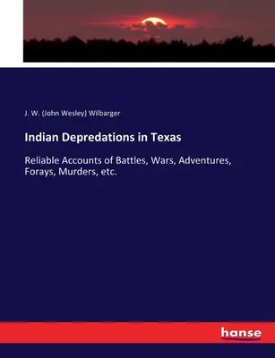Depredări indiene în Texas: Relatări fiabile ale bătăliilor, războaielor, aventurilor, incursiunilor, crimelor etc. (Wilbarger J. W. (John Wesley)) - Indian Depredations in Texas: Reliable Accounts of Battles, Wars, Adventures, Forays, Murders, etc. (Wilbarger J. W. (John Wesley))