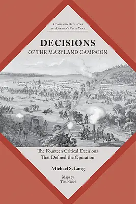 Deciziile campaniei Maryland: Cele paisprezece decizii critice care au definit operațiunea - Decisions of the Maryland Campaign: The Fourteen Critical Decisions That Defined the Operation