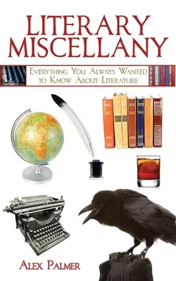 Miscelaneu literar: Tot ce ați vrut întotdeauna să știți despre literatură - Literary Miscellany: Everything You Always Wanted to Know about Literature