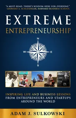 Antreprenoriat extrem: Lecții inspirate de viață și de afaceri de la antreprenori și startup-uri din întreaga lume (Inspiring Life and Business Lessons from Entrepreneurs and Startups around the World) - Extreme Entrepreneurship: Inspiring Life and Business Lessons from Entrepreneurs and Startups around the World