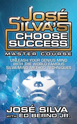 Jos Silva's Choose Success Master Course: Dezlănțuie-ți mintea genială Ediție originală - Jos Silva's Choose Success Master Course: Unleash Your Genius Mind Original Edition
