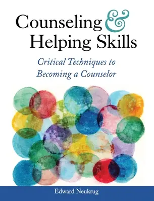 Consiliere și abilități de ajutorare: Tehnici critice pentru a deveni consilier - Counseling and Helping Skills: Critical Techniques to Becoming a Counselor