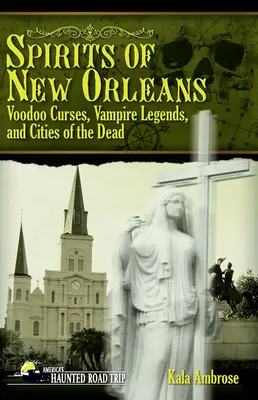 Spiritele din New Orleans: Blesteme Voodoo, Legende ale Vampirilor și Orașe ale Morților - Spirits of New Orleans: Voodoo Curses, Vampire Legends and Cities of the Dead