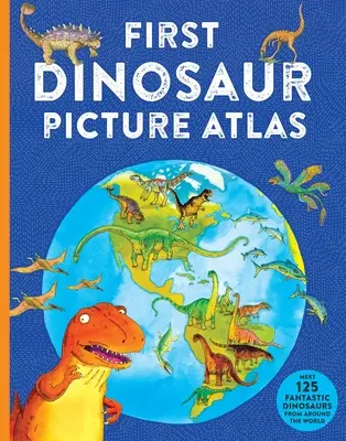 Primul Atlas cu imagini cu dinozauri: Faceți cunoștință cu 125 de dinozauri fantastici din întreaga lume - First Dinosaur Picture Atlas: Meet 125 Fantastic Dinosaurs from Around the World