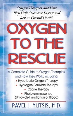 Oxigenul la salvare: Terapiile cu oxigen și modul în care acestea ajută la depășirea bolilor și la restabilirea sănătății generale - Oxygen to the Rescue: Oxygen Therapies, and How They Help Overcome Disease and Restore Overall Health