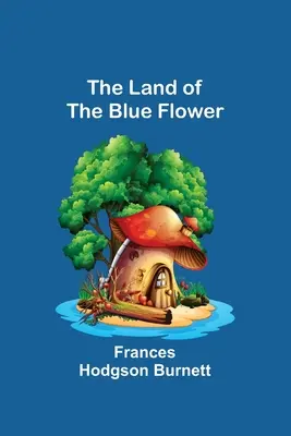 Țara florii albastre [The Land of the Blue Flower - The Land of the Blue Flower
