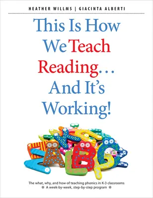 Acesta este modul în care predăm cititul ... și funcționează! The What, Why, and How of Teaching Phonics in K-3 Classrooms - This Is How We Teach Reading . . . and It's Working!: The What, Why, and How of Teaching Phonics in K-3 Classrooms