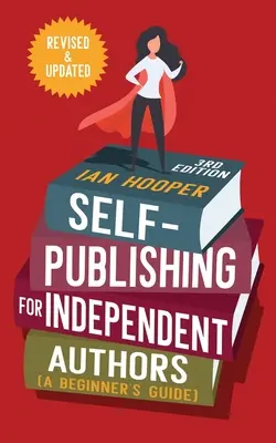 Self-Publishing pentru autori independenți: (Ghidul unui începător) - Self-Publishing for Independent Authors: (A Beginner's Guide)