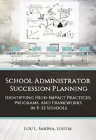 Planificarea succesiunii administratorilor școlari: Identificarea practicilor, programelor și cadrelor cu impact ridicat în școlile P-12 - School Administrator Succession Planning: Identifying High-Impact Practices, Programs, and Frameworks in P-12 Schools