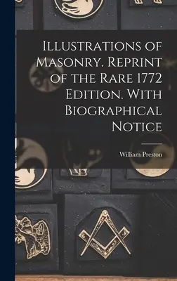 Illustrations of Masonry. Retipărire a ediției rare din 1772. Cu notă biografică - Illustrations of Masonry. Reprint of the Rare 1772 Edition. With Biographical Notice
