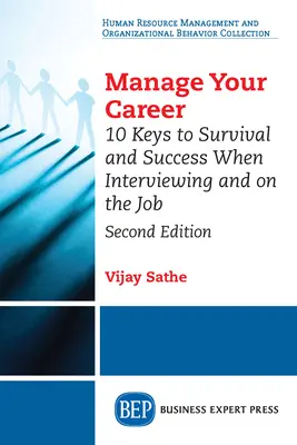 Gestionați-vă cariera: 10 chei pentru supraviețuire și succes la interviu și la locul de muncă, ediția a doua - Manage Your Career: 10 Keys to Survival and Success When Interviewing and on the Job, Second Edition