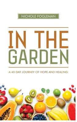 În grădină: O călătorie de 40 de zile de speranță și vindecare - In the Garden: A 40-Day Journey of Hope and Healing