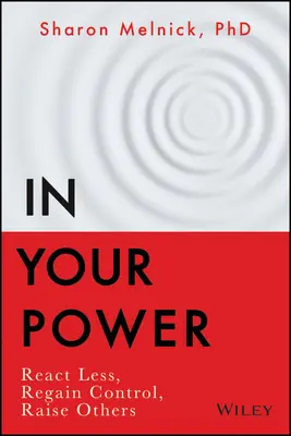 În puterea ta: Reacționează mai puțin, recâștigă controlul, crește-i pe ceilalți - In Your Power: React Less, Regain Control, Raise Others