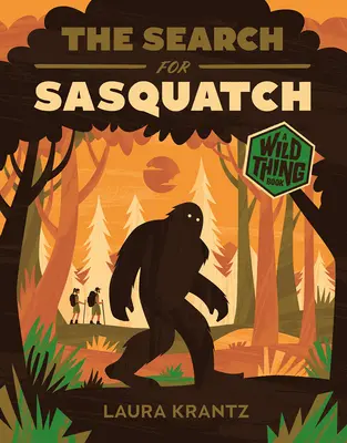 În căutarea lui Sasquatch (o carte Wild Thing) - The Search for Sasquatch (a Wild Thing Book)
