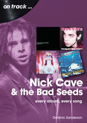 Nick Cave and the Bad Seeds: Fiecare album, fiecare cântec - Nick Cave and the Bad Seeds: Every Album Every Song