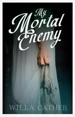 Inamicul meu de moarte;Cu un fragment de H. L. Mencken - My Mortal Enemy: With an Excerpt by H. L. Mencken