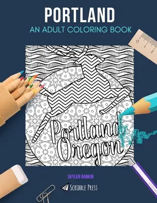 Portland: O CARTE DE COLORAT PENTRU ADULȚI: O carte de colorat Portland pentru adulți - Portland: AN ADULT COLORING BOOK: A Portland Coloring Book For Adults