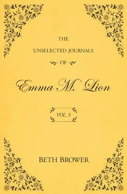 Jurnalele neselectate ale Emmei M. Lion: Vol. 3 - The Unselected Journals of Emma M. Lion: Vol. 3