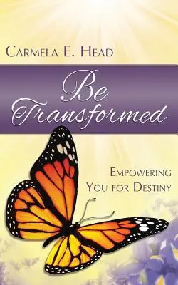 Fii transformat: Împuternicirea ta pentru destin - Be Transformed: Empowering You For Destiny